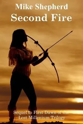 Second Fire: Fortsetzung der Trilogie First Dawn of the Lost Millenium - Second Fire: Sequel to First Dawn of the Lost Millenium Trilogy