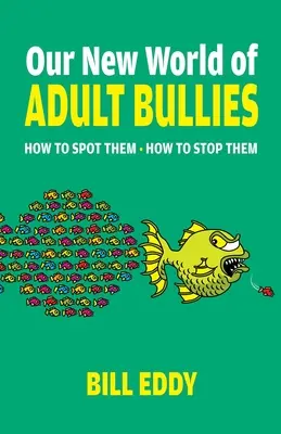 Unsere neue Welt der erwachsenen Tyrannen: Wie man sie erkennt - wie man sie stoppt - Our New World of Adult Bullies: How to Spot Them -- How to Stop Them