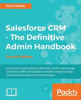 Salesforce CRM - Das ultimative Administrationshandbuch: Ein tiefer Einblick in die Funktionsweise von Salesforce CRM - Salesforce CRM - The Definitive Admin Handbook: A Deep-dive into the working of Salesforce CRM