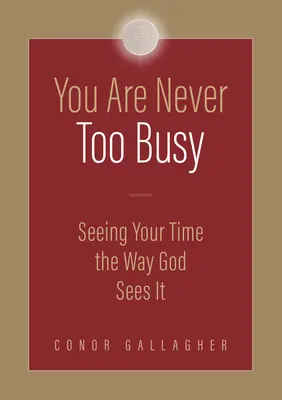 Du bist nie zu beschäftigt: Deine Zeit so sehen, wie Gott deine Zeit sieht - You Are Never Too Busy: Seeing Your Time the Way God Sees Your Time