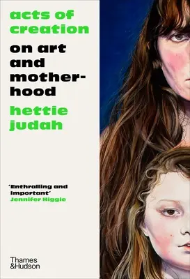 Akte der Schöpfung: Über Kunst und Mutterschaft - Acts of Creation: On Art and Motherhood