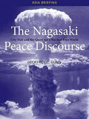 Der Friedensdiskurs von Nagasaki: Das Rathaus und die Suche nach einer atomwaffenfreien Welt - The Nagasaki Peace Discourse: City Hall and the Quest for a Nuclear Free World