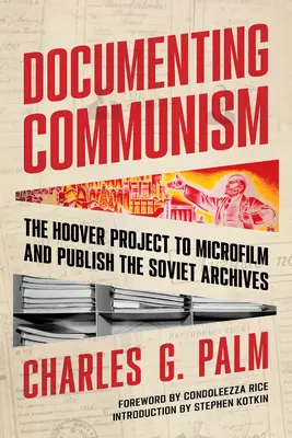 Den Kommunismus dokumentieren: Das Hoover-Projekt zur Mikroverfilmung und Veröffentlichung der sowjetischen Archive - Documenting Communism: The Hoover Project to Microfilm and Publish the Soviet Archives