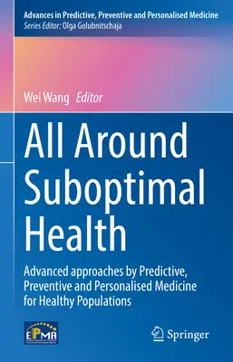 Rund um die suboptimale Gesundheit: Fortgeschrittene Ansätze der prädiktiven, präventiven und personalisierten Medizin für gesunde Bevölkerungsgruppen - All Around Suboptimal Health: Advanced Approaches by Predictive, Preventive and Personalised Medicine for Healthy Populations