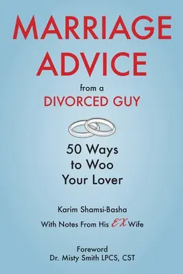 Heiratsratschläge eines geschiedenen Mannes: 50 Wege, die Geliebte zu umwerben / Mit Anmerkungen seiner Ex-Frau - Marriage Advice from a Divorced Guy: 50 Ways to Woo your Lover / With Notes from his Ex-Wife