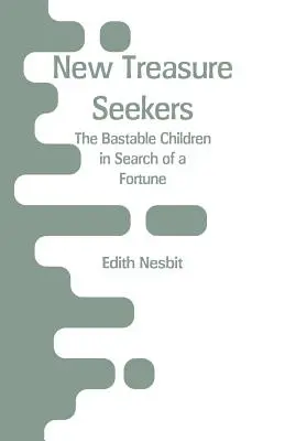 New Treasure Seekers: Die unehelichen Kinder auf der Suche nach dem Reichtum - New Treasure Seekers: The Bastable Children in Search of a Fortune