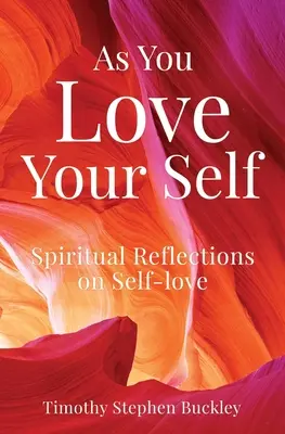 Wie du dich selbst liebst: Spirituelle Überlegungen zur Selbstliebe - As You Love Your Self: Spiritual Reflections on Self-love