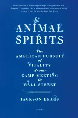 Tierische Geister: Das amerikanische Streben nach Vitalität vom Camp Meeting bis zur Wall Street - Animal Spirits: The American Pursuit of Vitality from Camp Meeting to Wall Street