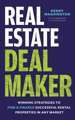 Real Estate Deal Maker: Real Estate Deal Maker: Gewinnende Strategien für die Suche und Finanzierung erfolgreicher Mietobjekte in jedem Markt - Real Estate Deal Maker: Real Estate Deal Maker: Winning Strategies to Find and Finance Successful Rental Properties in Any Market