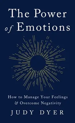 Die Macht der Emotionen: Wie Sie Ihre Gefühle managen und Negativität überwinden - The Power of Emotions: How to Manage Your Feelings and Overcome Negativity