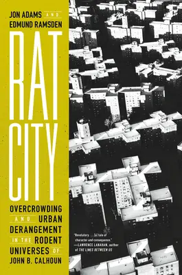 Rattenstadt: Überbevölkerung und urbane Umnachtung in den Nager-Universen von John B. Calhoun - Rat City: Overcrowding and Urban Derangement in the Rodent Universes of John B. Calhoun