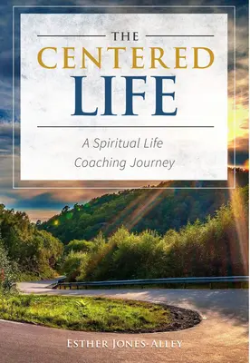 Das zentrierte Leben: Eine spirituelle Lebenscoaching-Reise - The Centered Life: A Spritual Life Coaching Journey