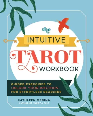 Das Intuitive Tarot Arbeitsbuch: Geführte Übungen zur Entfaltung Ihrer Intuition für mühelose Deutungen - The Intuitive Tarot Workbook: Guided Exercises to Unlock Your Intuition for Effortless Readings