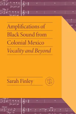 Verstärkungen des schwarzen Klangs im kolonialen Mexiko: Vokalität und darüber hinaus - Amplifications of Black Sound from Colonial Mexico: Vocality and Beyond