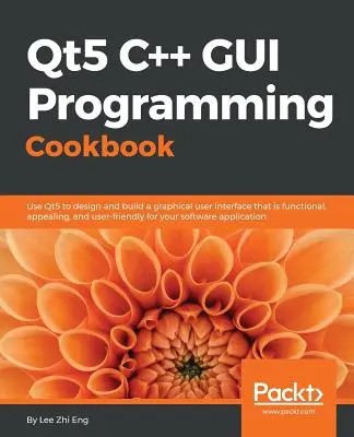 Qt5 C++ GUI-Programmierung Kochbuch: Entwerfen und Erstellen einer funktionalen, ansprechenden und benutzerfreundlichen grafischen Benutzeroberfläche - Qt5 C++ GUI Programming Cookbook: Design and build a functional, appealing, and user-friendly graphical user interface