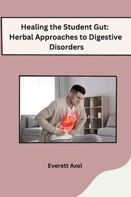 Heilung des Studenten-Darms: Pflanzliche Ansätze zur Behandlung von Verdauungsstörungen - Healing the Student Gut: Herbal Approaches to Digestive Disorders