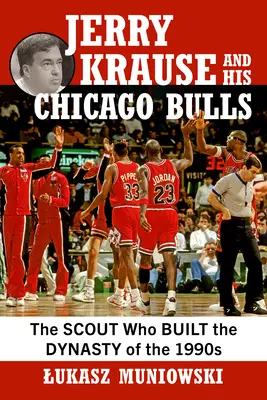 Jerry Krause und seine Chicago Bulls: Der Pfadfinder, der die Dynastie der 1990er Jahre aufbaute - Jerry Krause and His Chicago Bulls: The Scout Who Built the Dynasty of the 1990s