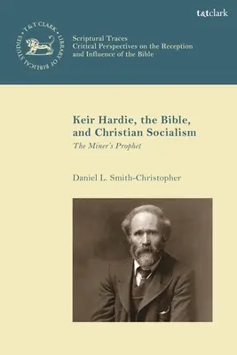 Keir Hardie, die Bibel und der christliche Sozialismus: Der Prophet des Bergmanns - Keir Hardie, the Bible, and Christian Socialism: The Miner's Prophet