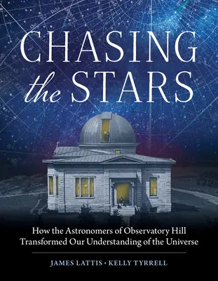 Auf der Jagd nach den Sternen: Wie die Astronomen von Observatory Hill unser Verständnis des Universums veränderten - Chasing the Stars: How the Astronomers of Observatory Hill Transformed Our Understanding of the Universe