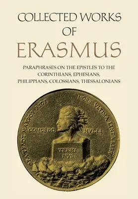 Gesammelte Werke des Erasmus: Paraphrasen zu den Briefen an die Korinther, Epheser, Philipper, Kolosser und Thessalonicher, Band 43 - Collected Works of Erasmus: Paraphrases on the Epistles to the Corinthians, Ephesians, Philippans, Colossians, and Thessalonians, Volume 43