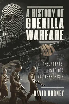 Eine Geschichte des Guerillakriegs: Aufständische, Patrioten und Terroristen von Sun Tzu bis Bin Laden - A History of Guerilla Warfare: Insurgents, Patriots and Terrorists from Sun Tzu to Bin Laden
