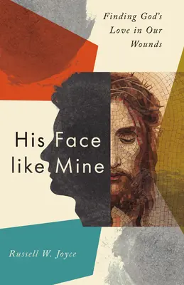 Sein Gesicht wie meines: Gottes Liebe in unseren Wunden finden - His Face Like Mine: Finding God's Love in Our Wounds