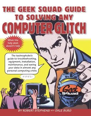 Der Geek Squad-Leitfaden zur Lösung von Computerproblemen - The Geek Squad Guide to Solving Any Computer Glitch