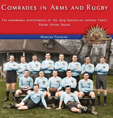 Kameraden in Waffen und Rugby: Die bemerkenswerten Leistungen der Rugby-Union-Mannschaft der australischen kaiserlichen Streitkräfte von 1919 - Comrades in Arms and Rugby: The remarkable achievements of the 1919 Australian Imperial Force Rugby Union Squad