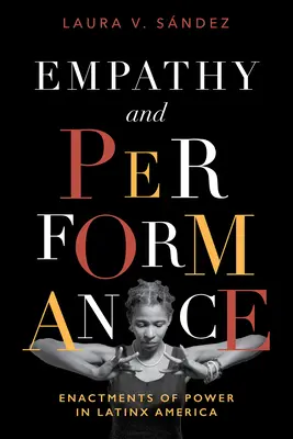Einfühlungsvermögen und Leistung: Inszenierungen von Macht in Latinx-Amerika - Empathy and Performance: Enactments of Power in Latinx America
