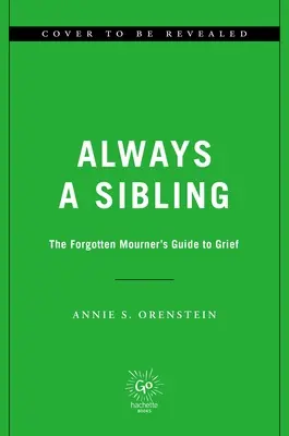 Immer ein Geschwisterchen: Der vergessene Leitfaden für Trauernde - Always a Sibling: The Forgotten Mourner's Guide to Grief