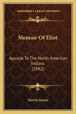 Memoiren von Eliot: Apostel für die nordamerikanischen Indianer - Memoir Of Eliot: Apostle To The North American Indians