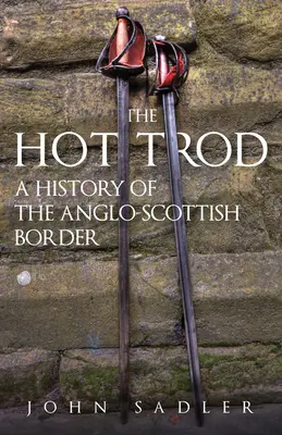 Das heiße Pflaster: Eine Geschichte der anglo-schottischen Grenze - The Hot Trod: A History of the Anglo-Scottish Border