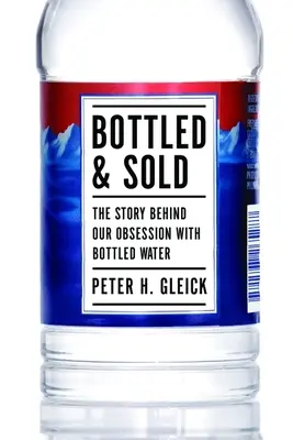 Abgefüllt und verkauft: Die Geschichte hinter unserer Besessenheit mit Wasser in Flaschen - Bottled and Sold: The Story Behind Our Obsession with Bottled Water