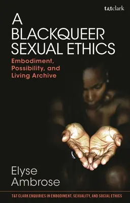 Eine Blackqueer-Sexualethik: Verkörperung, Möglichkeit und lebendiges Archiv - A Blackqueer Sexual Ethics: Embodiment, Possibility, and Living Archive