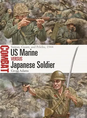 US-Marine gegen japanischen Soldaten: Saipan, Guam und Peleliu, 1944 - US Marine Vs Japanese Soldier: Saipan, Guam, and Peleliu, 1944