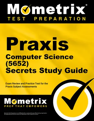 Praxis Computer Science (5652) Geheimnisse Studienführer: Exam Review and Practice Test for the Praxis Subject Assessments - Praxis Computer Science (5652) Secrets Study Guide: Exam Review and Practice Test for the Praxis Subject Assessments