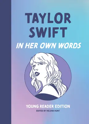 Taylor Swift: In Her Own Words: Ausgabe für junge Leser - Taylor Swift: In Her Own Words: Young Reader Edition