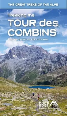 Wanderung auf der Tour Des Combins: Zwei-Wege-Trekking-Führer mit 1:40k-Karten und 10 verschiedenen Wanderrouten - Trekking the Tour Des Combins: Two-Way Trekking Guide with 1:40k Mapping and 10 Different Itineraries