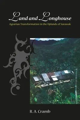 Land und Langhaus: Landwirtschaftliche Transformation in den Hochebenen von Sarawak - Land and Longhouse: Agrarian Transformation in the Uplands of Sarawak