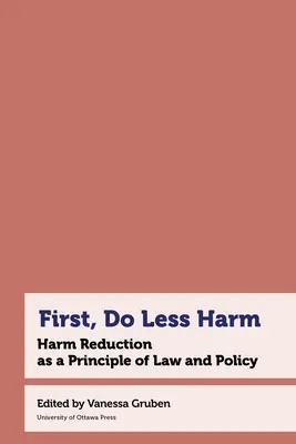 Erstens: Weniger Schaden anrichten: Schadensminderung als Prinzip von Recht und Politik - First, Do Less Harm: Harm Reduction as a Principle of Law and Policy