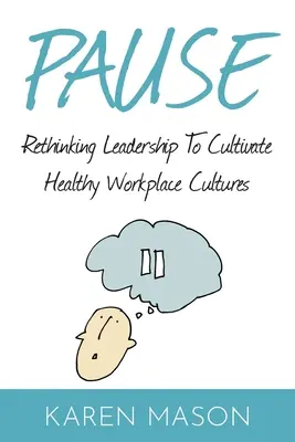 Pause: Führung neu denken, um eine gesunde Kultur am Arbeitsplatz zu kultivieren - Pause: Rethinking Leadership to Cultivate Healthy Workplace Cultures