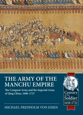 Die Armee des Mandschu-Reiches: Die Eroberungsarmee und die kaiserliche Armee von Qing-China, 1600-1727 - The Army of the Manchu Empire: The Conquest Army and the Imperial Army of Qing China, 1600-1727