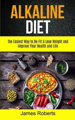 Basische Ernährung: Der einfachste Weg, fit zu werden, Gewicht zu verlieren und Ihre Gesundheit und Ihr Leben zu verbessern - Alkaline Diet: The Easiest Way to Be Fit and Lose Weight and Improve Your Health and Life