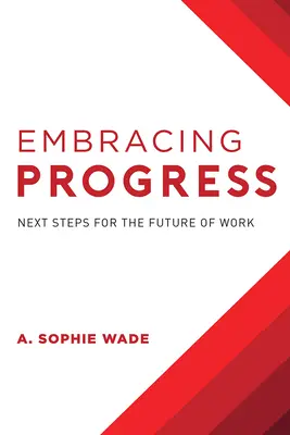 Den Fortschritt umarmen: Nächste Schritte für die Zukunft der Arbeit - Embracing Progress: Next Steps for the Future of Work