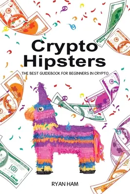 Krypto-Hipster: Der beste Leitfaden für Krypto-Einsteiger - Crypto Hipsters: The Best Guidebook for Beginners in Crypto