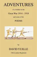 Abenteuer eines Soldaten im Großen Krieg 1914 - 1918 und einige seiner Gedichte - Adventures of a Soldier in the Great War 1914 - 1918 and Some of His Poems