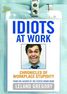 Idioten bei der Arbeit: Chroniken der Dummheit am Arbeitsplatz - Idiots at Work: Chronicles of Workplace Stupidity