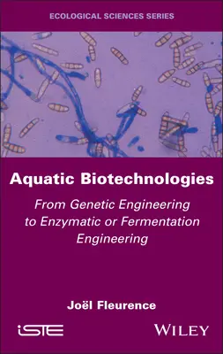 Aquatische Biotechnologien: Von der Gentechnik zur Enzym- oder Fermentationstechnik - Aquatic Biotechnologies: From Genetic Engineering to Enzymatic or Fermentation Engineering