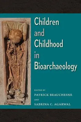 Kinder und Kindheit in der Bioarchäologie: Bioarchäologische Interpretationen der menschlichen Vergangenheit: Lokale, regionale und globale Perspektiven - Children and Childhood in Bioarchaeology: Bioarchaeological Interpretations of the Human Past: Local, Regional, and Global Perspectives