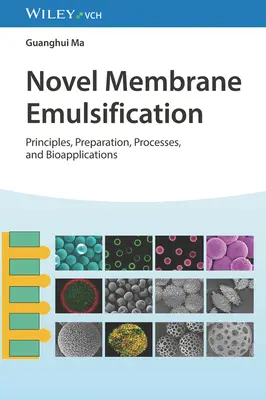 Neuartige Membranemulgierung: Grundsätze, Herstellung, Verfahren und Bioanwendungen - Novel Membrane Emulsification: Principles, Preparation, Processes, and Bioapplications